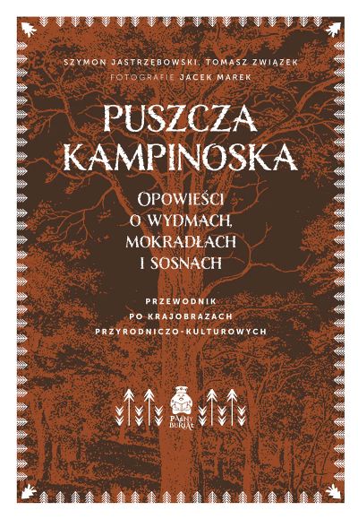 Puszcza Kampinoska. Opowieści o wydmach, mokradłach i sosnach. Przewodnik po krajobrazach przyrodniczo-kulturowych