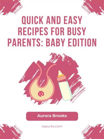 Quick and Easy Recipes for Busy Parents- Baby Edition