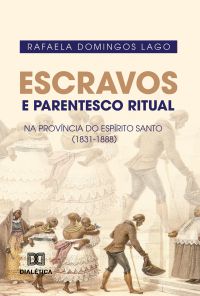 Escravos e Parentesco Ritual na Província do Espírito Santo (1831-1888)