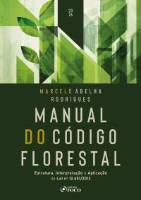 Manual do Código Florestal - Estrutura, interpretação e aplicação da Lei nº 12.651/2012 – 1ª Ed – 2026