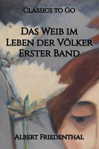 Das Weib im Leben der Völker. Erster Band