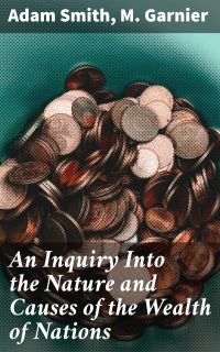 An Inquiry Into the Nature and Causes of the Wealth of Nations