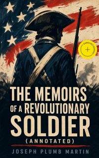 The Memoirs of a Revolutionary Soldier (Annotated)