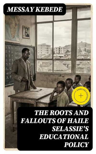 The Roots and Fallouts of Haile Selassie's Educational Policy