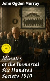Minutes of the Immortal Six Hundred Society 1910