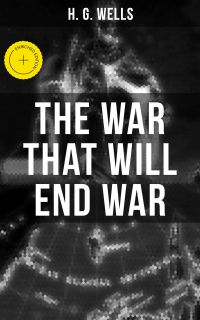 THE WAR THAT WILL END WAR