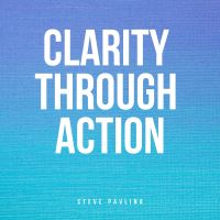 Clarity Through Action
