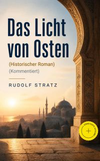 Das Licht von Osten (Historischer Roman) (Kommentiert)