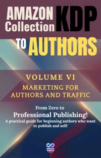 Amazon KDP Collection for Authors - Volume VI - Marketing for authors and traffic