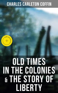 Old Times in the Colonies & The Story of Liberty