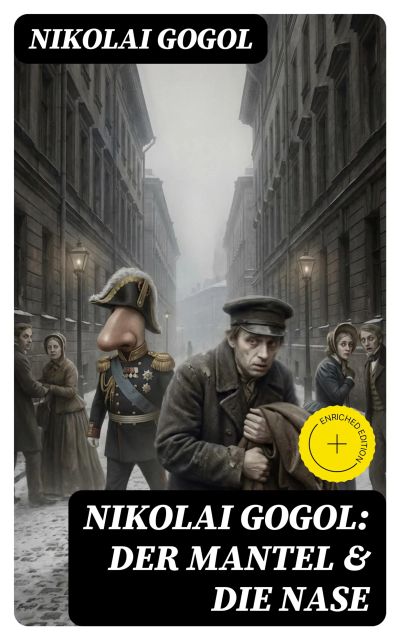 Nikolai Gogol:  Der Mantel & Die Nase
