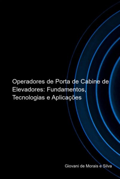 Operadores De Porta De Cabine De Elevadores: Fundamentos, Tecnologias E Aplicações