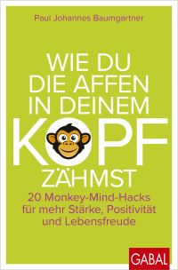 Wie du die Affen in deinem Kopf zähmst