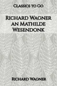 Richard Wagner an Mathilde Wesendonk