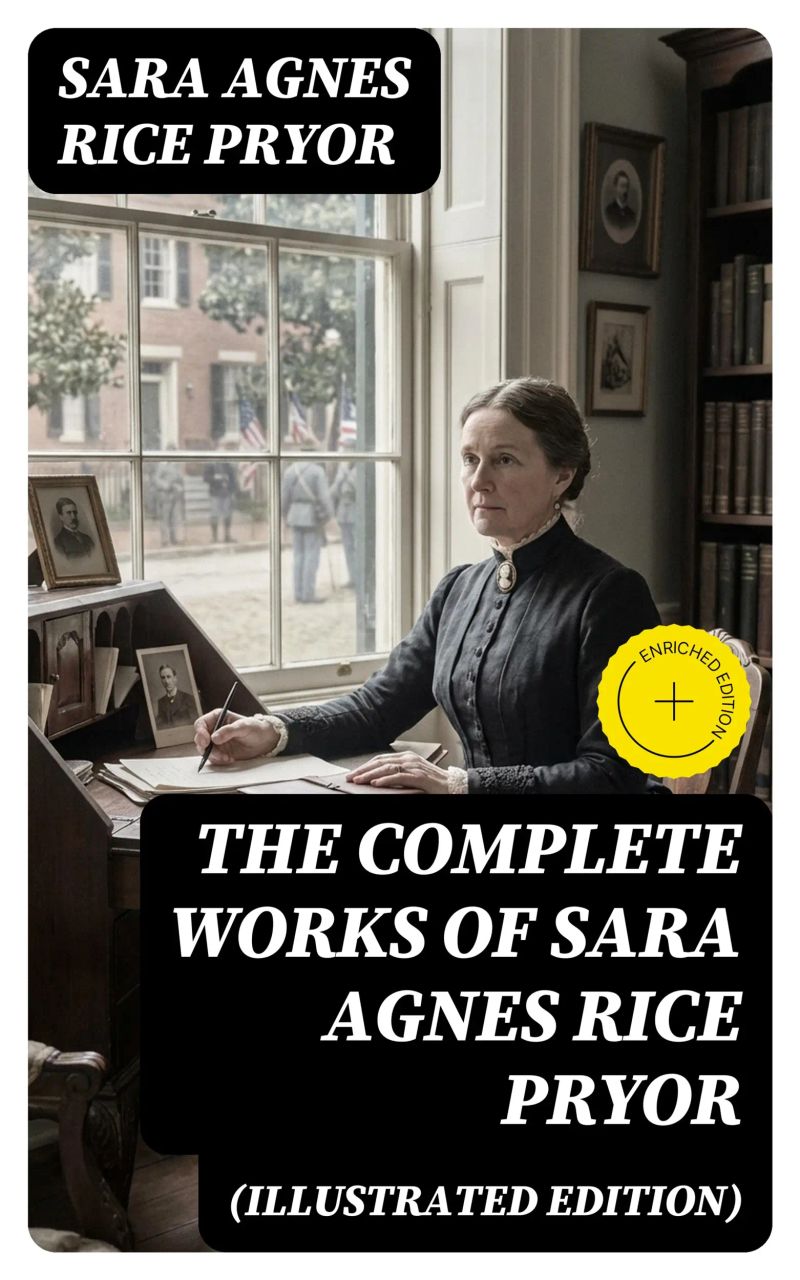 The Complete Works of Sara Agnes Rice Pryor (Illustrated Edition) (Annotated)