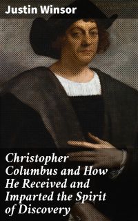 Christopher Columbus and How He Received and Imparted the Spirit of Discovery