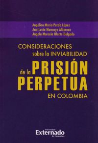 Consideraciones sobre la inviabilidad de la prisión perpetua en Colombia