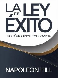 LA LEY DEL ÉXITO Lección quince: TOLERANCIA (traducido)