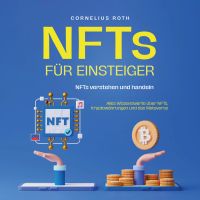 NFTs für Einsteiger: NFTs verstehen und handeln -  Alles Wissenswerte über NFTs, Kryptowährungen und das Metaverse