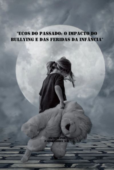 "ecos Do Passado: O Impacto Do Bullying E Das Feridas Da Infância"