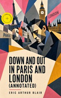 Down and Out in Paris and London (Annotated)