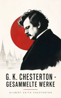G. K. Chesterton - Gesammelte Werke