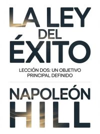 LA LEY DEL ÉXITO Lección dos: UN OBJETIVO PRINCIPAL DEFINIDO (traducido)