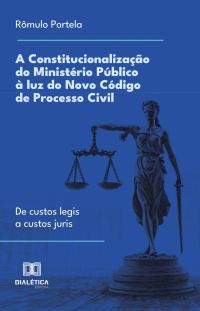 A Constitucionalização do Ministério Público à luz do Novo Código de Processo Civil