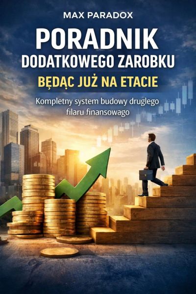 Poradnik dodatkowego zarobku będąc już na etacie - Kompletny system budowy drugiego filaru finansowego