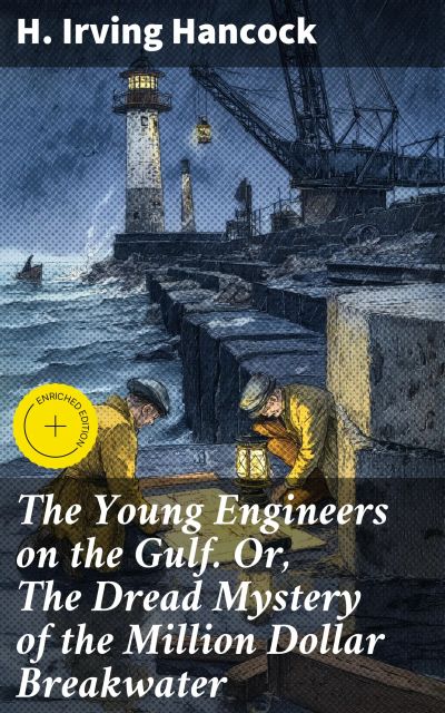 The Young Engineers on the Gulf. Or, The Dread Mystery of the Million Dollar Breakwater