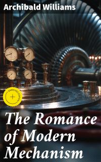 The Romance of Modern Mechanism