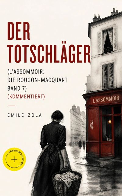 Der Totschläger (L'Assommoir: Die Rougon-Macquart Band 7) (Kommentiert)