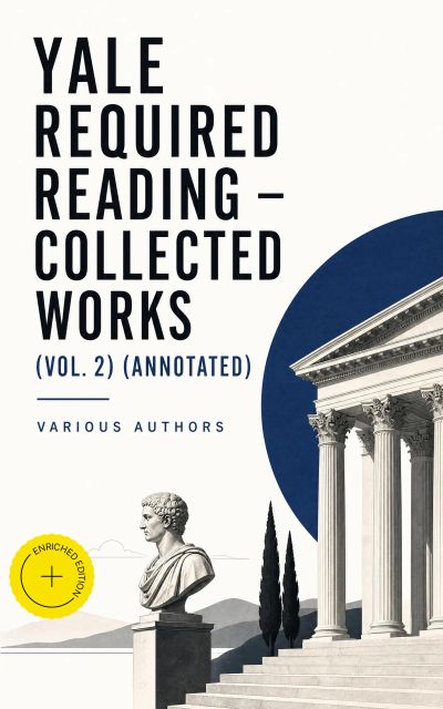 Yale Required Reading - Collected Works (Vol. 2) (Annotated)