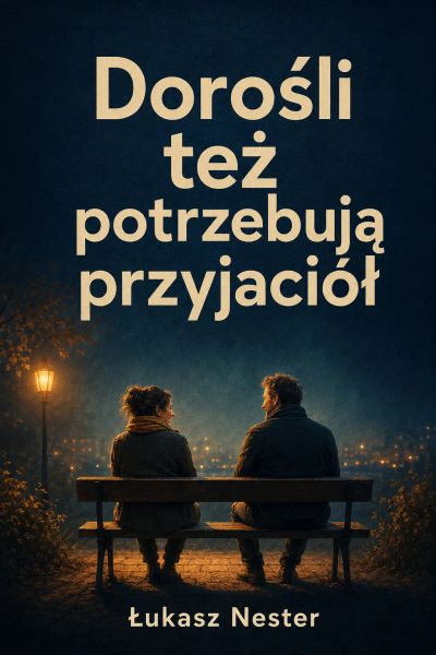 Dorośli też potrzebują przyjaciół