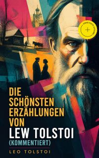 Die schönsten Erzählungen von Lew Tolstoi (Kommentiert)