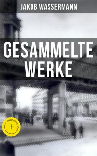 Gesammelte Werke von Jakob Wassermann