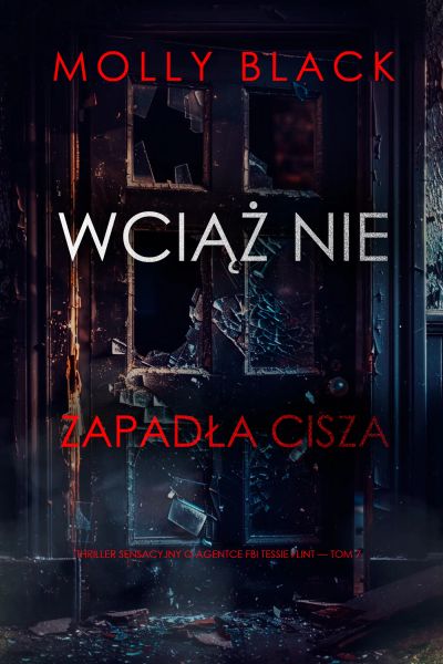 Wciąż nie zapadła cisza (Thriller sensacyjny o agentce FBI Tessie Flint — Tom 7)
