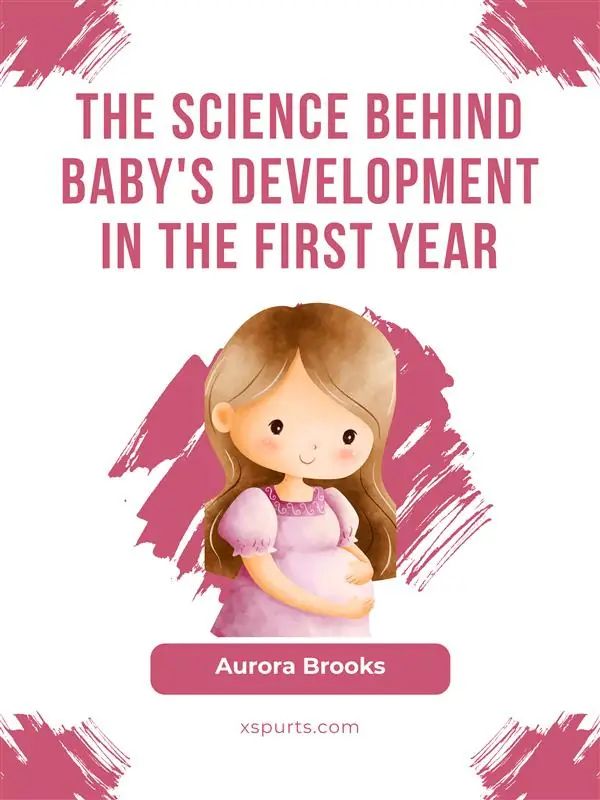 The Science Behind Baby's Development in the First Year