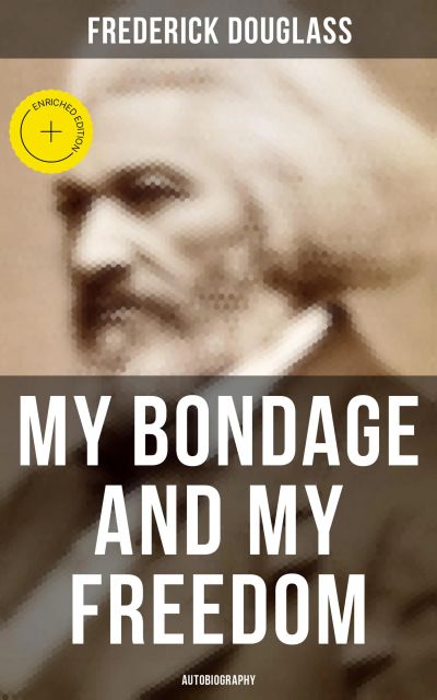 My Bondage and My Freedom (Autobiography)