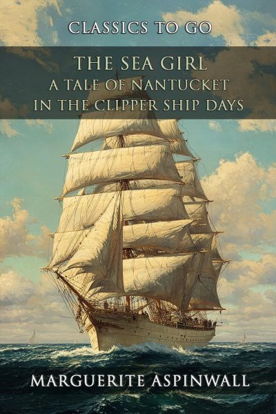 The Sea Girl A Tale Of Nantucket In The Clipper Ship Days