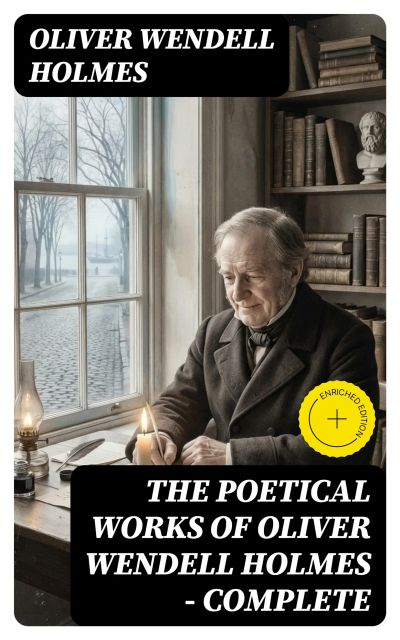 The Poetical Works of Oliver Wendell Holmes — Complete