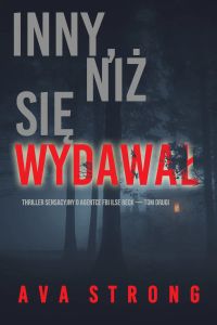 Inny, niż się wydawał (Thriller sensacyjny o agentce FBI Ilse Beck — Tom drugi)