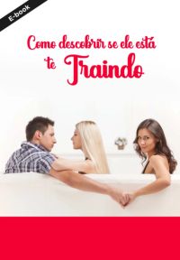 Como Saber Se Ele Está Te Traindo?