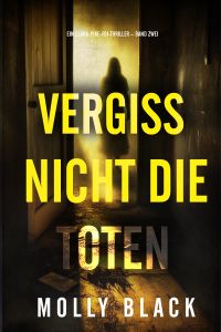 Vergiss Nicht Die Toten (Ein Clara-Pike-FBI-Thriller – Band Zwei)