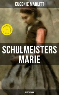 Schulmeisters Marie: Liebesroman