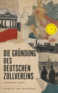 Die Gründung des Deutschen Zollvereins (Kommentiert)