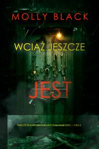 Wciąż jeszcze jest (Thriller sensacyjny o agentce FBI Tessie Flint — Tom 4)