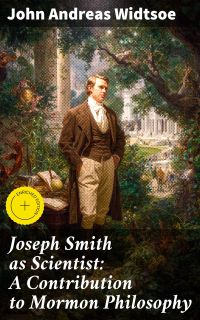 Joseph Smith as Scientist: A Contribution to Mormon Philosophy
