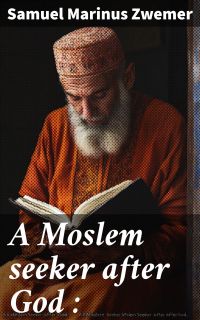 A Moslem seeker after God :
