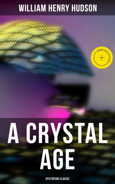 A Crystal Age (Dystopian Classic)